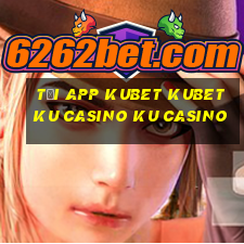 tải app kubet kubet ku casino ku casino