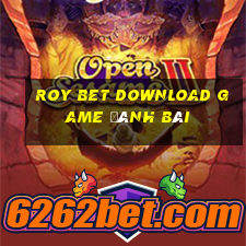 Roy Bet Download Game Đánh Bài