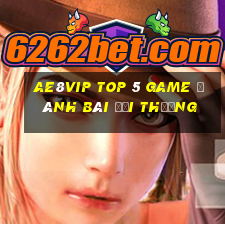 Ae8Vip Top 5 Game Đánh Bài Đổi Thưởng