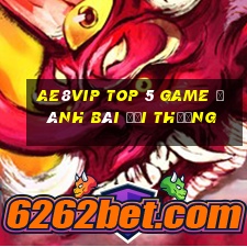 Ae8Vip Top 5 Game Đánh Bài Đổi Thưởng