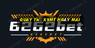 Quay thử XSMT ngày mai