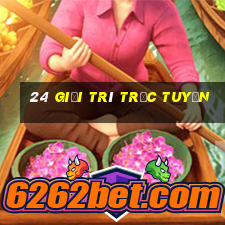 24 Giải trí trực tuyến