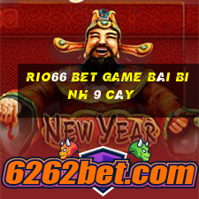 Rio66 Bet Game Bài Binh 9 Cây