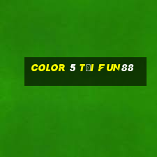 Color 5 Tải Fun88