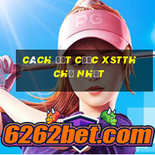 Cách đặt cược XSTTH Chủ Nhật