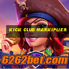 kick club markiplier