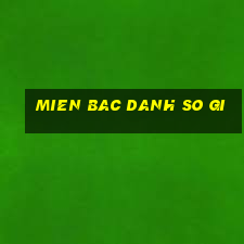 mien bac danh so gi