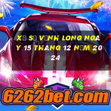 xổ số vĩnh long ngày 15 tháng 12 năm 2024