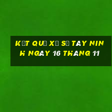 kết quả xổ số tây ninh ngày 16 tháng 11