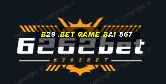 B29 .Bet Game Bài 567