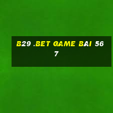 B29 .Bet Game Bài 567