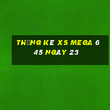 Thống kê XS Mega 6 45 ngày 23