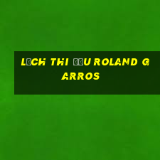 lịch thi đấu roland garros