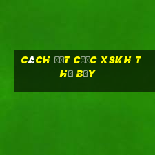 Cách đặt cược XSKH thứ bảy