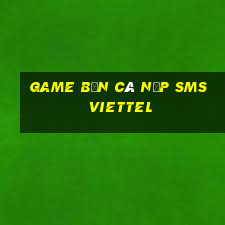 game bắn cá nạp sms viettel