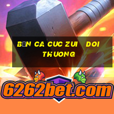 bắn ca cuc zui   doi thuong