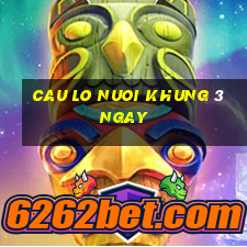 cau lo nuoi khung 3 ngay