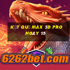 kết quả Max 3D pro ngày 15