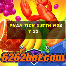 Phân tích XSTTH ngày 23