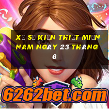 xổ số kiến thiết miền nam ngày 23 tháng 6