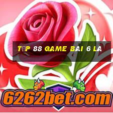 Tốp 88 Game Bài 6 Lá