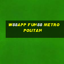 W88app Fun88 Metropolitan