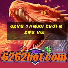 game 1 nguoi choi game vui