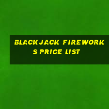 blackjack fireworks price list