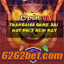 Thanbai88 Game Bài Hot Nhất Hiện Nay