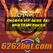 Choáng Vip Game Bài Ông Trùm Poker