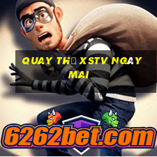 Quay thử XSTV ngày mai