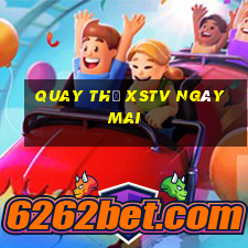 Quay thử XSTV ngày mai