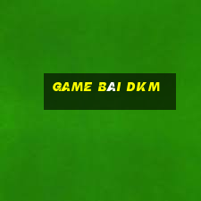 game bài dkm