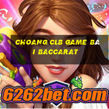 Choang Clb Game Bài Baccarat