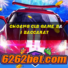 Choang Clb Game Bài Baccarat