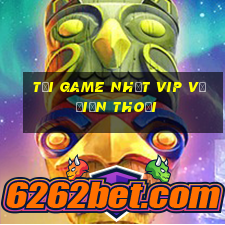 tải game nhất vip về điện thoại