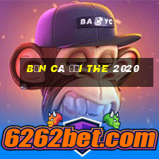 bắn cá đổi the 2020