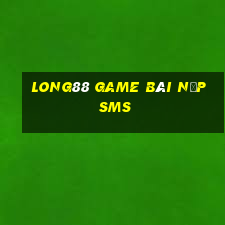 Long88 Game Bài Nạp Sms