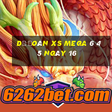 Dự đoán XS Mega 6 45 ngày 16