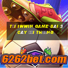 Tải Iwwin Game Bài 3 Cây Đổi Thưởng