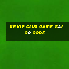 Xevip Club Game Bài Có Code