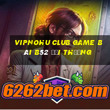 Vipnohu Club Game Bài B52 Đổi Thưởng