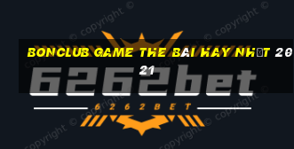 Bonclub Game The Bài Hay Nhất 2021