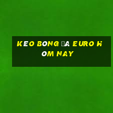 kèo bóng đá euro hôm nay