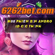 M88 Phiên bản Android cực thịnh