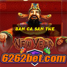 ban ca san the