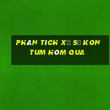 Phân tích xổ số kon tum Hôm qua