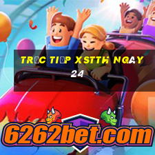 Trực tiếp XSTTH ngày 24