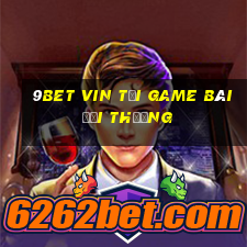 9Bet Vin Tải Game Bài Đổi Thưởng