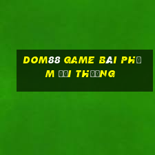 Dom88 Game Bài Phỏm Đổi Thưởng